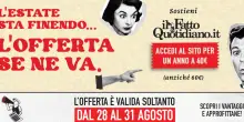 Sostieni il giornalismo indipendente de Ilfattoquotidiano.it a un prezzo eccezionale: l’ultima offerta dell’estate è solo per pochi giorni!