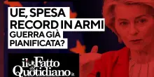 Ue, spesa record in armi. La guerra è già pianificata? La diretta con Peter Gomez e Gianni Rosini