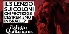 Il silenzio sui crimini dei coloni: Chi protegge l’estremismo in Israele? La diretta con Peter Gomez e Mario Portanova