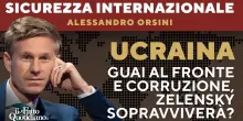 Guai al fronte e corruzione: Zelensky sopravviverà? La diretta con Alessandro Orsini
