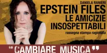 Cambiare musica, la rassegna stampa ragionata di Daniela Ranieri: &ldquo;Epstein files: le amicizie insospettabili&rdquo;