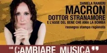 Macron Dottor Stranamore e l&rsquo;Asse del Bene che ama la bomba. La rassegna stampa ragionata di Daniela Ranieri
