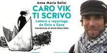 Quindici anni dopo l&rsquo;omicidio di Vittorio Arrigoni, nel libro &ldquo;Caro Vik ti scrivo&rdquo; le lettere di Anna Maria Selini dall&rsquo;illusione di Oslo al genocidio a Gaza