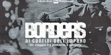?Borders, ai confini dell?Impero?: un viaggio nella storia che racconta il presente
