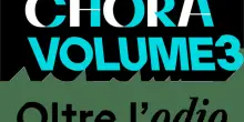 Chora Volume 3: il festival di tre giorni con voci, storie e ascolti per guardare oltre l?odio