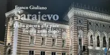 Sarajevo, dalla guerra alla pace, 30 anni dopo Giuliano racconta