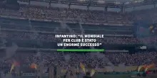 Infantino: "Il Mondiale per club e' stato un enorme successo"
