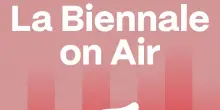 La Biennale on Air, nasce il nuovo podcast