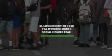 Gli adolescenti di oggi: tra effimero mondo social e paure reali