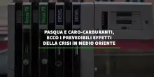 Pasqua e caro-carburanti, gli effetti della crisi in Medio Oriente