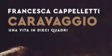 Francesca Cappelletti, 'Caravaggio. Una vita in dieci quadri'