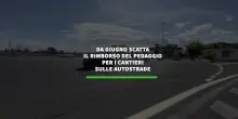 Da giugno scatta il rimborso del pedaggio per cantieri sulle autostrade