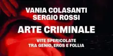 Genio, eros e follia. Quando l'arte nasconde un crimine