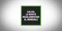 Calcio, le novit&agrave; regolamentari ai Mondiali