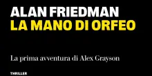 'La mano di Orfeo', influenze occulte sui governi nel primo romanzo di Alan Friedman