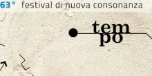 'Tempo' di innovazione, tecnologia, creativit&agrave;. Il festival di Nuova Consonanza