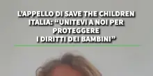 L&rsquo;appello di Save the Children Italia: &ldquo;Unitevi a noi per proteggere i diritti dei bambini&rdquo;