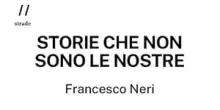 Francesco Neri, drammatiche storie qualunque da non dimenticare