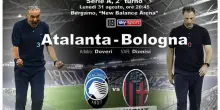 Serie A: luned&igrave; alle 20,45 in campo Atalanta-Bologna DIRETTA e FOTO
