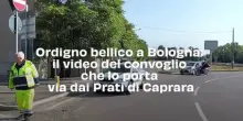 Ordigno bellico a Bologna: il video del convoglio che lo porta via dai Prati di Caprara