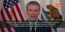 Newsom (Gov. California): Trump sta traumatizzando le nostre comunità. Democrazia sotto assedio