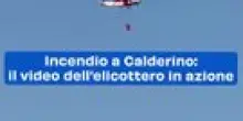 Incendio a Calderino: il video dell'elicottero in azione