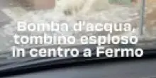 Bomba d'acqua, tombino esploso in centro a Fermo