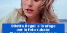 Diletta Begali e lo sfogo per le foto rubate: “Il corpo è mio e decido io quando, come e dove mostrarlo”
