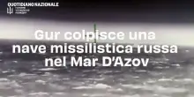 Gur colpisce una nave missilistica russa nel Mar D'Azov