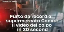 Furto da record al supermercato Conad: il video del colpo in 30 secondi