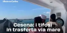 Cesena: il video dei tifosi in trasferta via mare