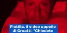 Flotilla, il video appello di Croatti: "Chiedete il mio rilascio"