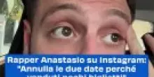 Rapper Anastasio su Instagram: "Annulla te due date perch&eacute; venduti pochi biglietti"