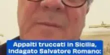 Appalti truccati in Sicilia, indagato Salvatore Romano: "Il danno è fatto"