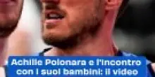 Achille Polonara e l'incontro con i suoi bambini: il video
