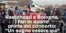 Radiohead a Bologna, i fan in delirio prima del concerto: "Un sogno essere qui"