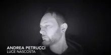 Andrea Petrucci, in anteprima il videoclip di 'Luce nascosta'