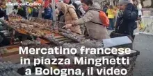 Mercatino francese in piazza Minghetti a Bologna, il video