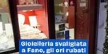 Gioielleria svaligiata a Fano, gli ori rubati: il video