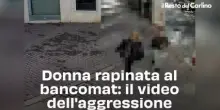 Donna rapinata al bancomat: il video dell'aggressione