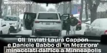Gli  inviati Laura Cappon e Daniele Babbo di 'In Mezz&rsquo;ora' minacciati dall&rsquo;Ice a Minneapolis