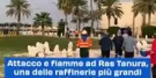 Attacco e fiamme ad Ras Tanura, una delle raffinerie pi&ugrave; grandi del mondo