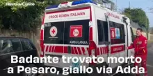 Badante trovato morto a Pesaro, giallo via Adda: video