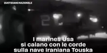 I marines Usa si calano con le corde sulla nave iraniana Touska: il video