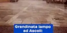 Grandinata lampo ad Ascoli: il video