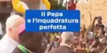 Il Papa e l'inquadratura perfetta
