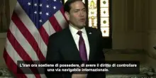 Rubio: &egrave; inaccettabile che l'Iran controlli lo Stretto di Hormuz