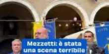 Mezzetti: &egrave; stata una scena terribile