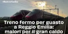 Treno fermo per guasto a Reggio Emilia: malori per il gran caldo