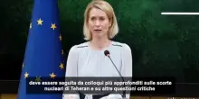 Kallas invita a "colloqui pi&ugrave; approfonditi" su nucleare Iran